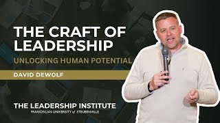 The Craft of Leadership: Unlocking Human Potential | David DeWolf ’99 | Leadership Institute