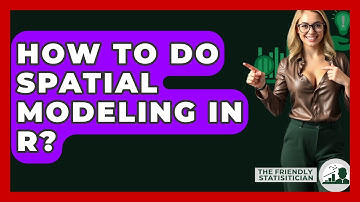 How To Do Spatial Modeling In R? - The Friendly Statistician