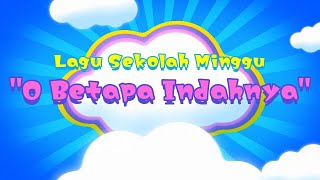 Lagu Sekolah Minggu - O Betapa Indahnya