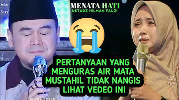 ‼️PERTANYAAN YANG MENGURAS AIR MATA 😭😭‼️Menata hati USTADZ HILMAN FAUZI