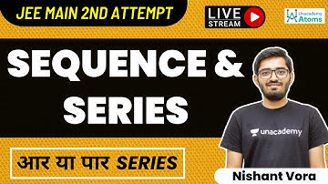 Sequence & Series: JEE 2022 2nd Attempt | आर या पार Series | JEE Main 2022 | Nishant Vora