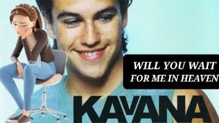 WILL YOU WAIT FOR ME IN HEAVEN - Kavana(original artists) Lyrics