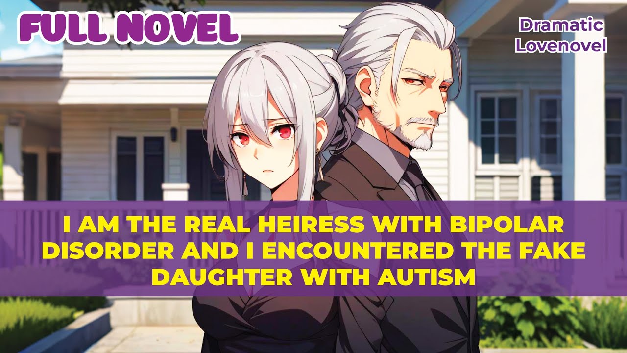 FULL | I AM THE REAL HEIRESS WITH BIPOLAR DISORDER AND I ENCOUNTERED THE FAKE DAUGHTER WITH AUTISM