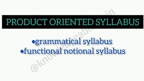 Product oriented syllabus, grammatical syllabus, functional notional syllabus/ in Hindi