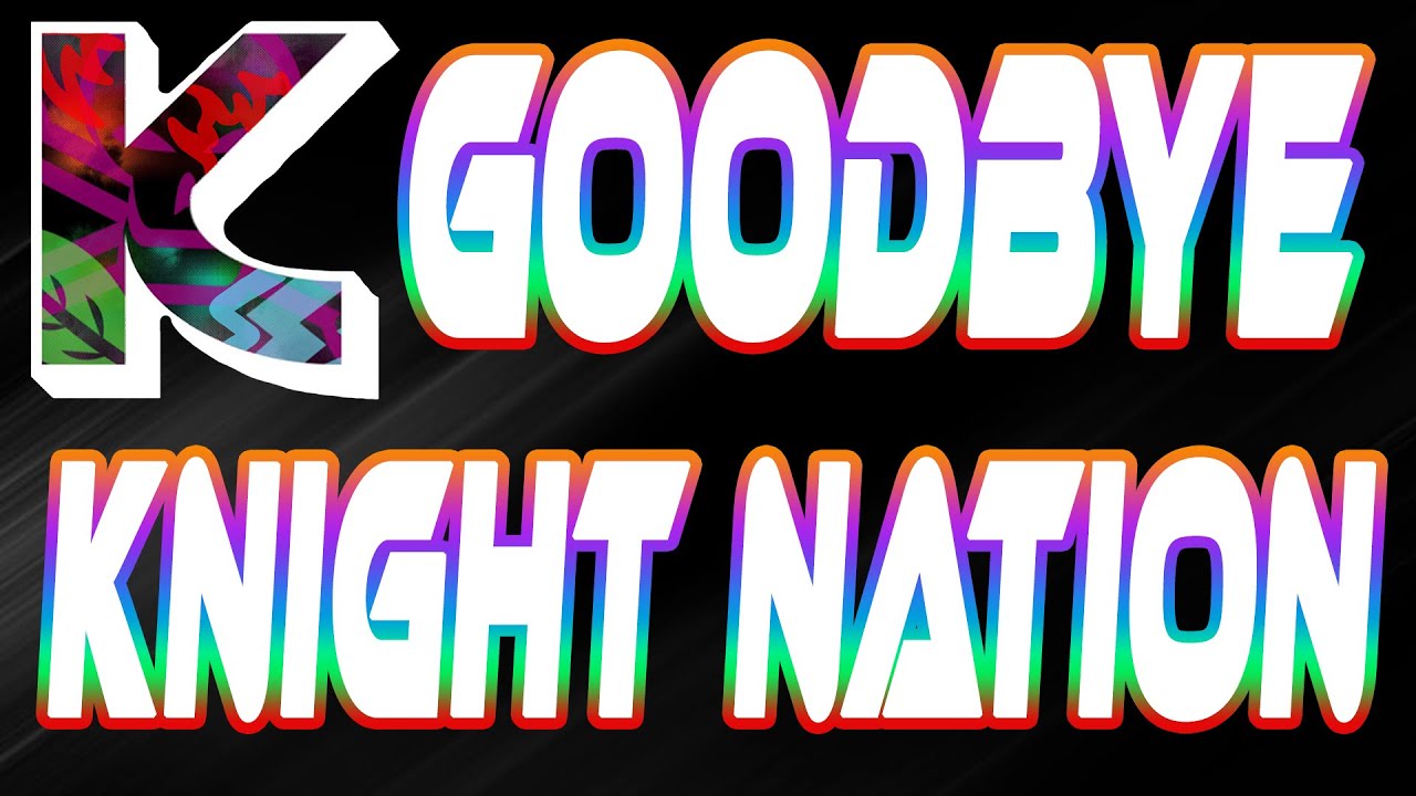Knight Goodbye GOODBYE KNIGHT NATION - YouTube