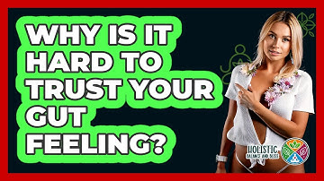 Why Is It Hard To Trust Your Gut Feeling? - Holistic Balance And Bliss