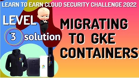Migrating to GKE Containers Level-3 #LearnToEarn!