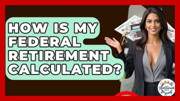 How Is My Federal Retirement Calculated? - Get Retirement Help