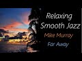 Smooth Jazz [Mike Murray - Far Away] | ♫ RE ♫