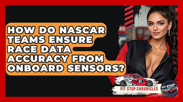 How Do NASCAR Teams Ensure Race Data Accuracy From Onboard Sensors? - Pit Stop Chronicles