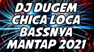 DJ CHICA LOCA VIRAL TIK TOK 2021 !! DJ DUGEM TERBARU 2021 BASSNYA MANTAP ..