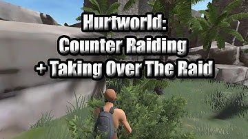 Hurtworld v2 Raid #59 "Counter Raiding + Taking Over The Raid"