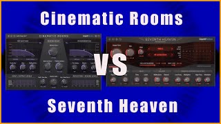 Liquidsonics CINEMATIC ROOMS vs SEVENTH HEAVEN - Which Do You Prefer?