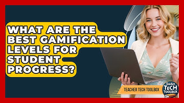 What Are The Best Gamification Levels For Student Progress? - Teacher Tech Toolbox