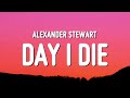 Alexander Stewart - ​​day i die (Lyrics)