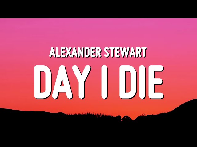 Alexander Stewart - ​​day i die (Lyrics) class=