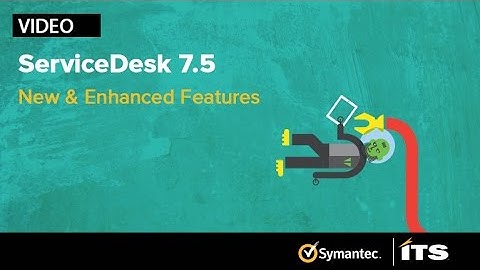 Symantec ServiceDesk 7.5 - New and Enhanced Features