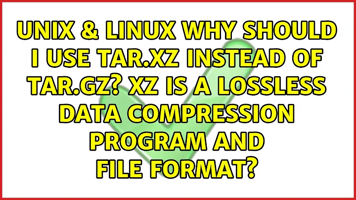 Why should I use tar.xz instead of tar.gz? xz is a lossless data compression program and file...