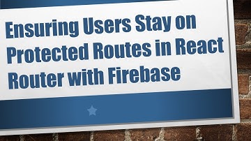 Ensuring Users Stay on Protected Routes in React Router with Firebase