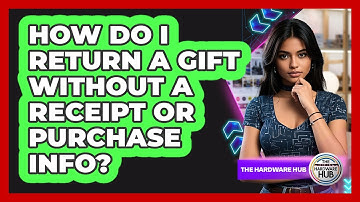 How Do I Return A Gift Without A Receipt Or Purchase Info? - The Hardware Hub