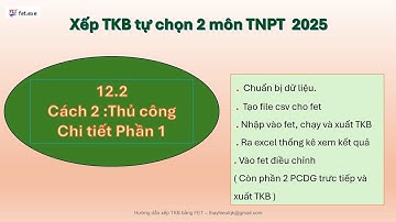 Xếp TKB tự chọn 2 môn TNPT 2025 . Thủ công bằng FET và hiệu quả- Chi tiết P1