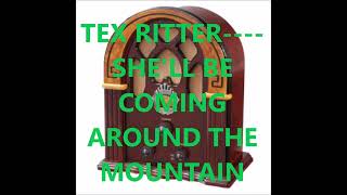 TEX RITTER    SHE'LL BE COMING AROUND THE MOUNTAIN