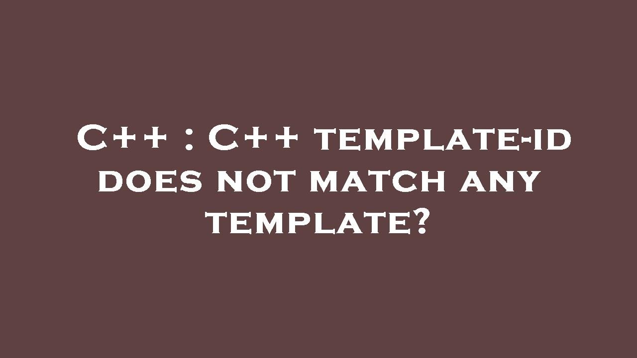 C++ C++ templateid does not match any template? YouTube