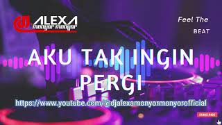 DJ ALEXA MONYOR MONYOR - AKU TAK INGIN PERGI (Official Audio)