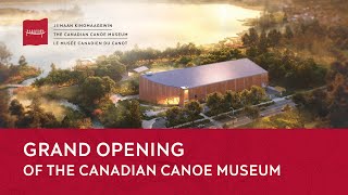 Grand Opening Ceremony: The Canadian Canoe Museum (May 11, 2024)
