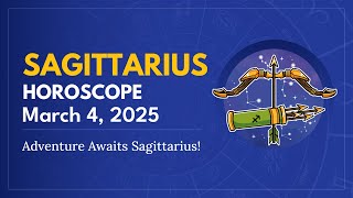 Daily SAGITTARIUS Horoscope (March 4, 2025) ♐️ 🌟 Adventure Awaits Sagittarius!