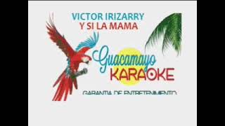 VICTOR IRIZARRY - Y SI LA MAMA - KARAOKE