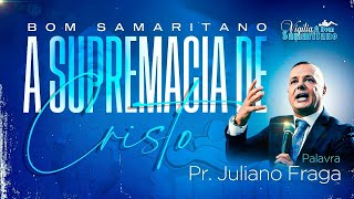 Pregação | Pr Juliano Fraga (A Supremacia de Cristo)