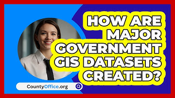 How Are Major Government GIS Datasets Created? - CountyOffice.org
