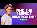 How to find the perfect relationship  adam roa