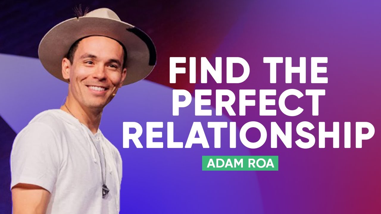 How To Find The Perfect Relationship  Adam Roa