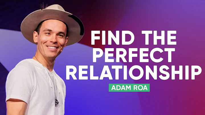 How To Find The Perfect Relationship | Adam Roa