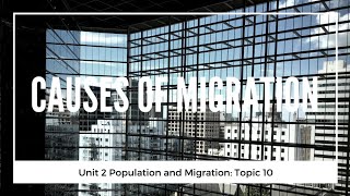 2.10 Causes of Migration (Unit 2 Population & Migration, Topic 10 of AP Human Geography)