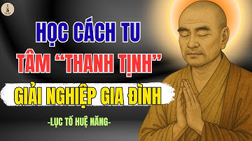 LỤC TỔ HUỆ NĂNG – GIỮ TÂM THANH TỊNH ĐỂ HÓA GIẢI OAN NGHIỆP GIA ĐÌNH | LỐI XƯA RADIO