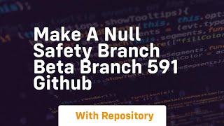 make a null safety branch beta branch 591 github