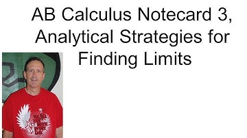 AB Calculus Notecard 3, Analytical Strategies for Finding Limits