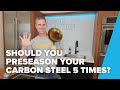 Why youd want to preseason your carbon steel pan 5 times
