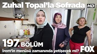 İremin Menüsü Zamanında Yetişecek Mi? Zuhal Topalla Sofrada 197. Bölüm