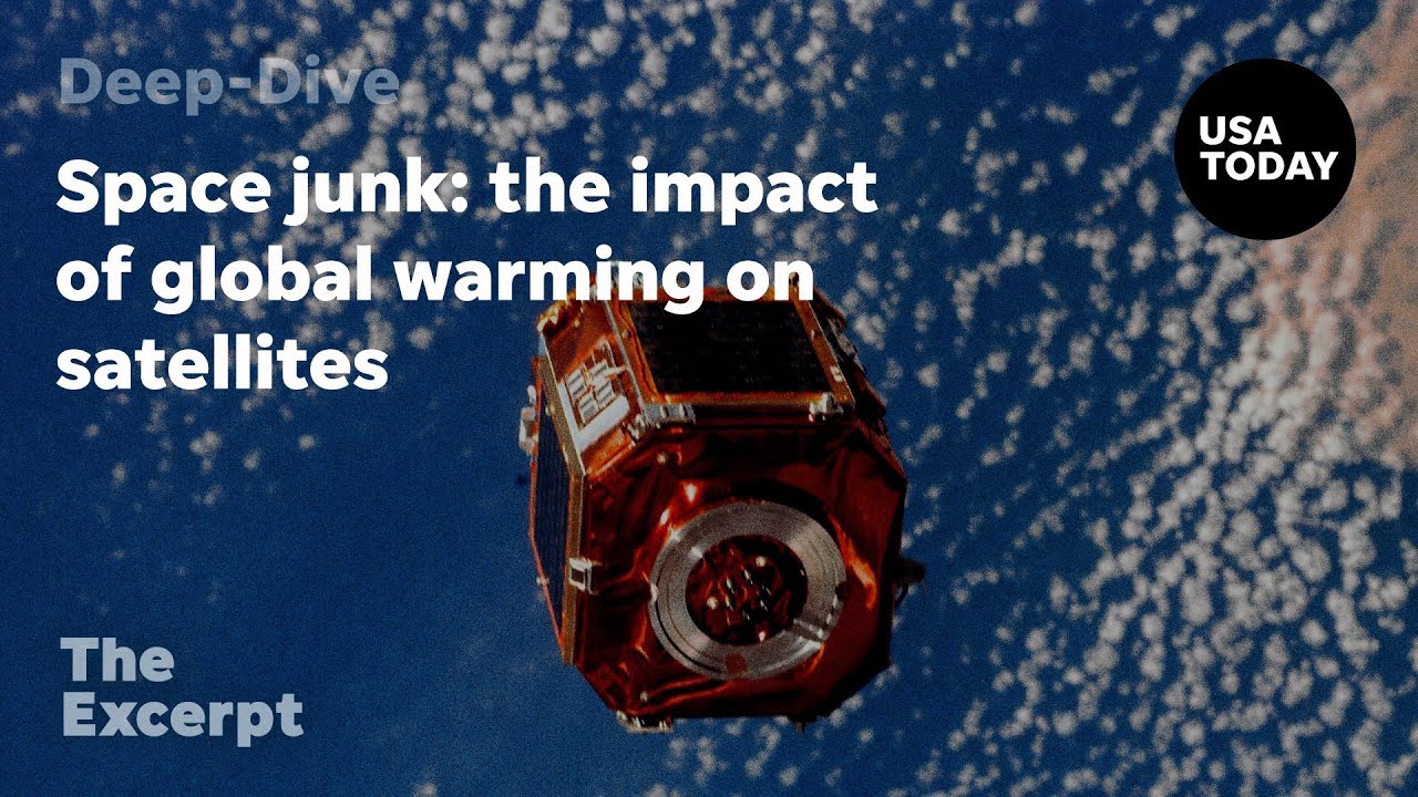 Space junk: the impact of global warming on satellites  | The Excerpt
