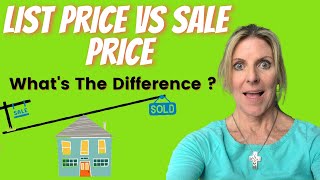 DIFFERENCE BETWEEN THE LIST VS SALE PRICE? How to list your house to get the highest sale price.