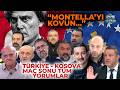 Türkiye - Kosova Maç Sonu Tüm Yorumlar! "MONTELLA'YI GÖNDERİN KARDEŞİM" #ahmetçakar #nihatkahveci