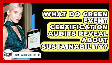What Do Green Event Certification Audits Reveal About Sustainability? - Event Management Pro Tips