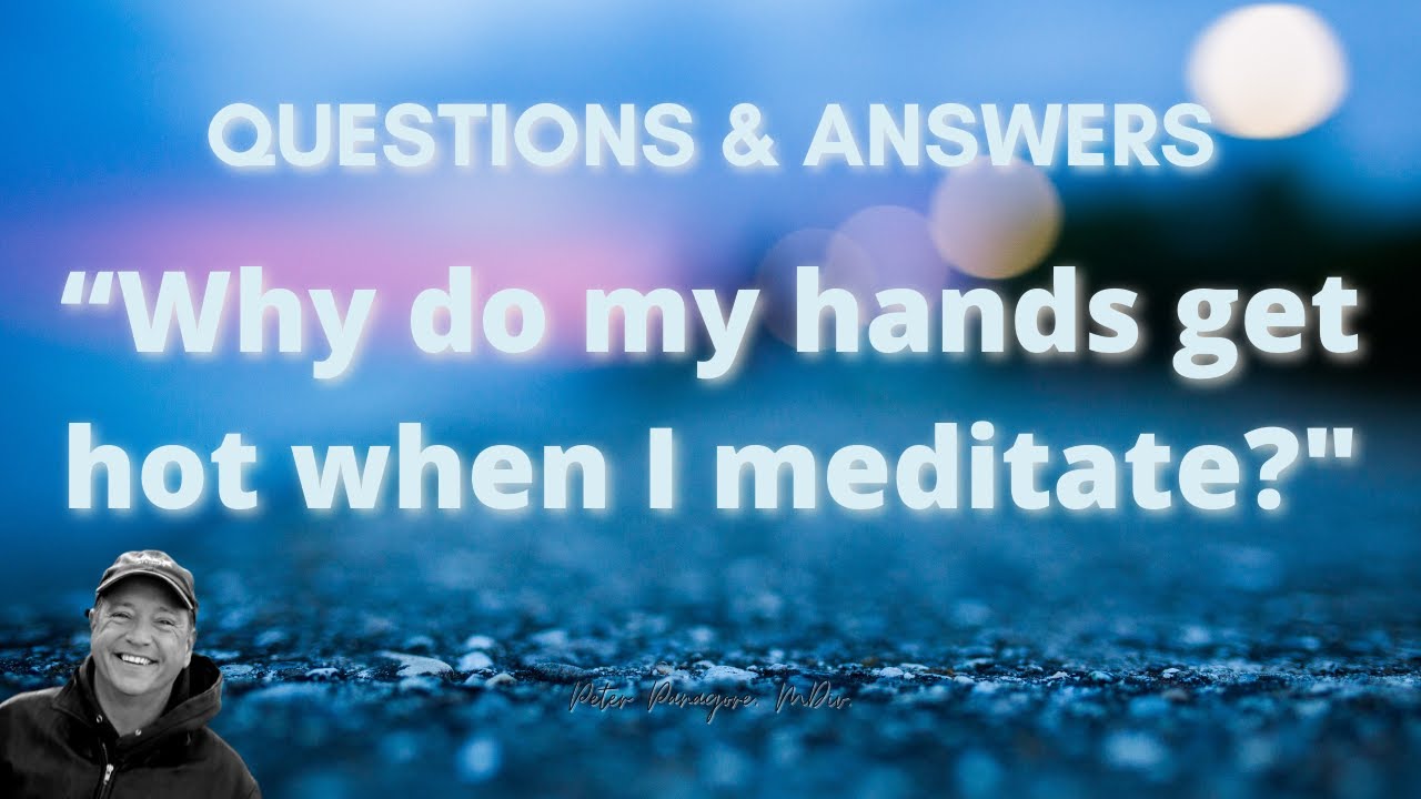 Questions And Answers Why Do My Hands Get Hot When I Meditate YouTube
