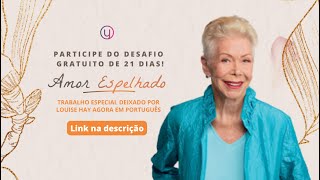 Desafio 21 dias I Amor espelhado por Louise Hay I Younity Portugal
