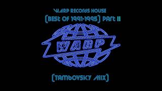 WARP Records House (Best Of 1991-1995) Part II (Tambovsky Mix)