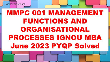 MMPC 001 MANAGEMENT FUNCTIONS AND ORGANISATIONAL PROCESSES IGNOU MBA June 2023 PYQP Solved